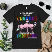 Apparently We're Trouble When We Are Together Premium T-Shirt