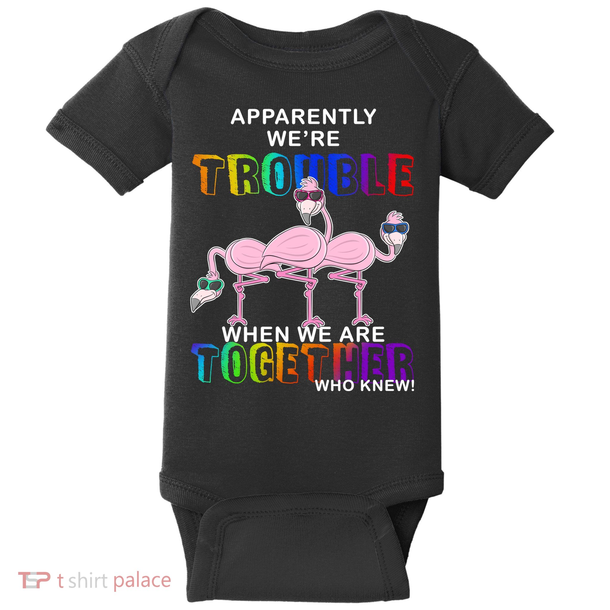 Apparently We're Trouble When We Are Together Baby Bodysuit