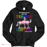 Apparently We're Trouble When We Are Together Tie Dye Hoodie