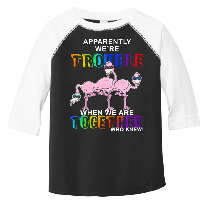 Apparently We're Trouble When We Are Together Toddler Fine Jersey T-Shirt