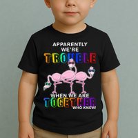 Apparently We're Trouble When We Are Together Toddler T-Shirt