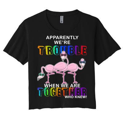 Apparently We're Trouble When We Are Together Women's Crop Top Tee