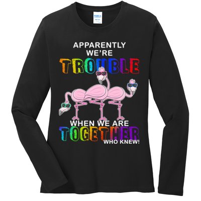 Apparently We're Trouble When We Are Together Ladies Long Sleeve Shirt