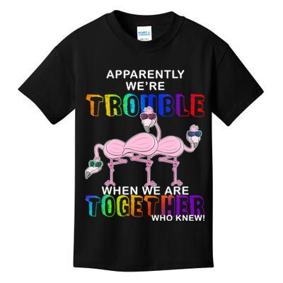 Apparently We're Trouble When We Are Together Kids T-Shirt
