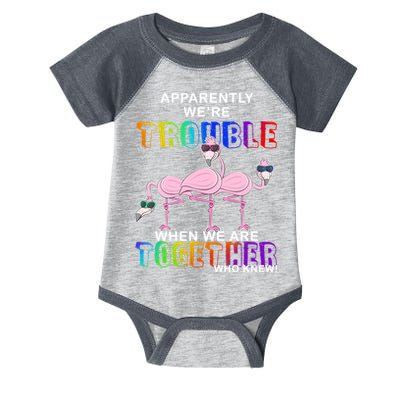 Apparently We're Trouble When We Are Together Infant Baby Jersey Bodysuit