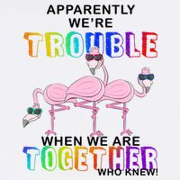 Apparently We're Trouble When We Are Together Garment-Dyed Sweatshirt