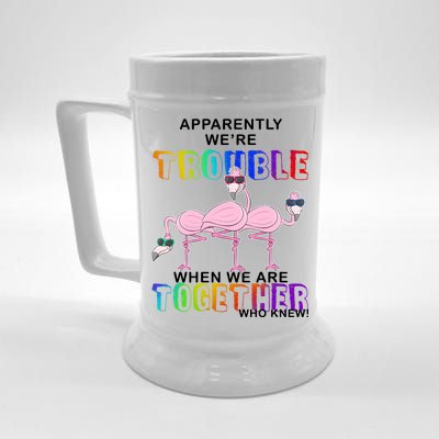 Apparently We're Trouble When We Are Together Beer Stein