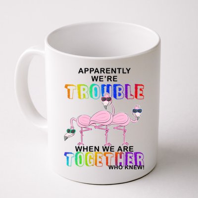 Apparently We're Trouble When We Are Together Coffee Mug