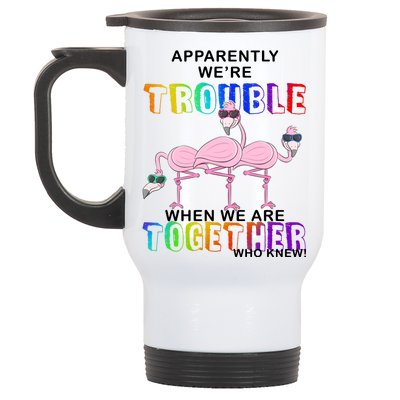 Apparently We're Trouble When We Are Together Stainless Steel Travel Mug