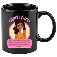 April Birthday Girl Knows More Than You Realize 11oz C Handle Ceramic Mug