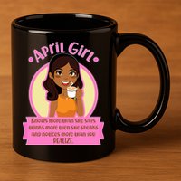 April Birthday Girl Knows More Than You Realize 11oz C Handle Ceramic Mug