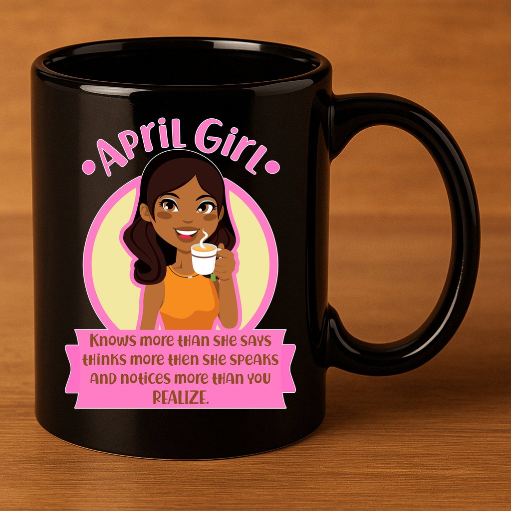 April Birthday Girl Knows More Than You Realize 11oz C Handle Ceramic Mug