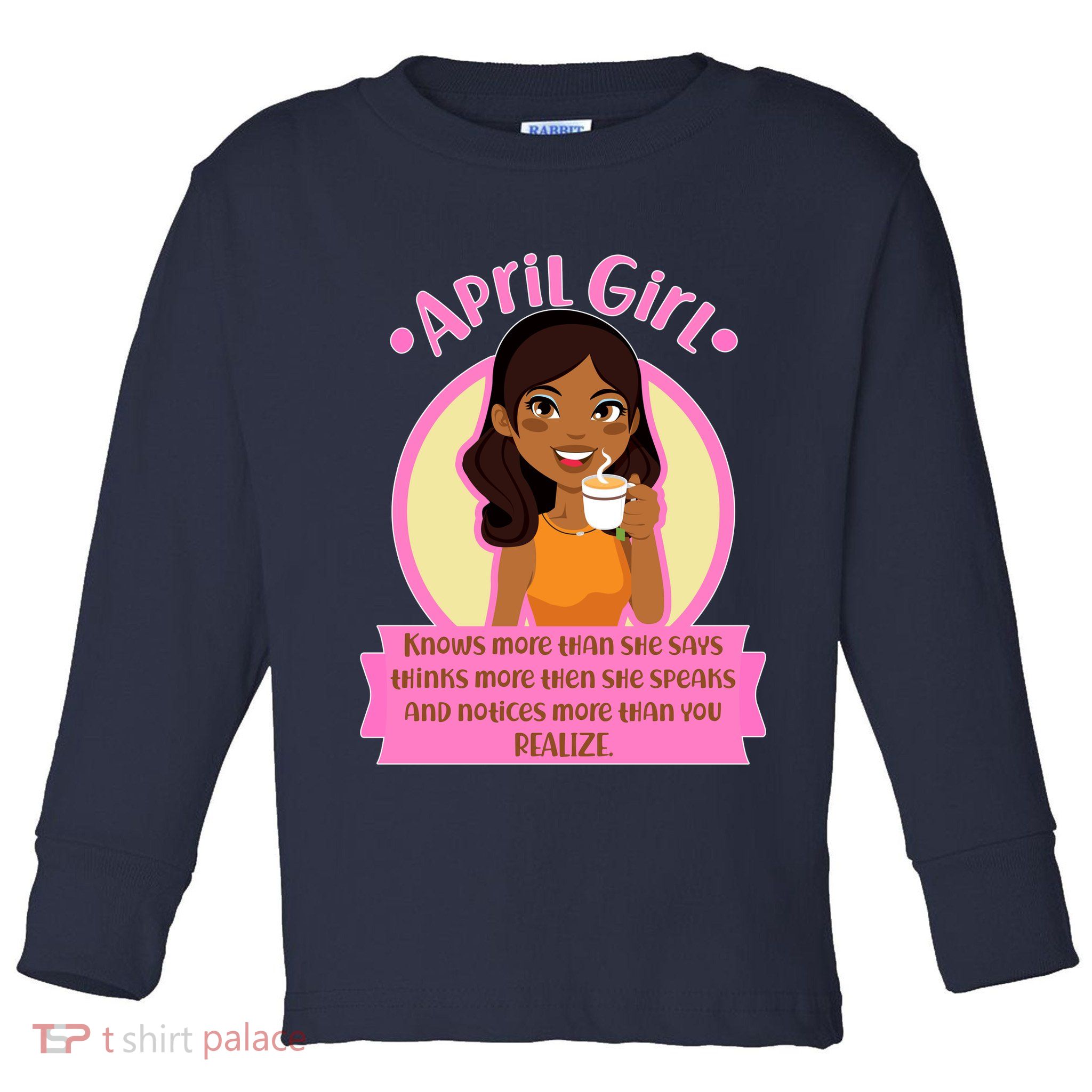 April Birthday Girl Knows More Than You Realize Toddler Long Sleeve Shirt
