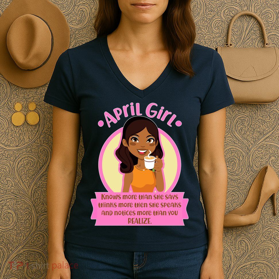 April Birthday Girl Knows More Than You Realize Women's V-Neck T-Shirt
