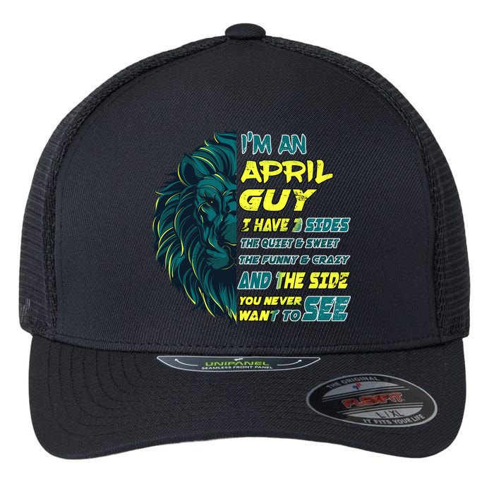 April Birthday Guy Has 3 Sides Sweet Funny Crazy  Flexfit Unipanel Trucker Cap