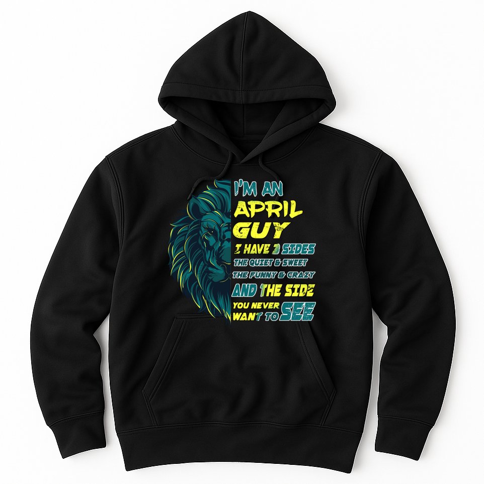 April Birthday Guy Has 3 Sides Sweet Funny Crazy  Hoodie