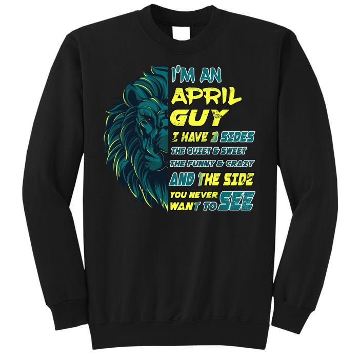 April Birthday Guy Has 3 Sides Sweet Funny Crazy  Tall Sweatshirt