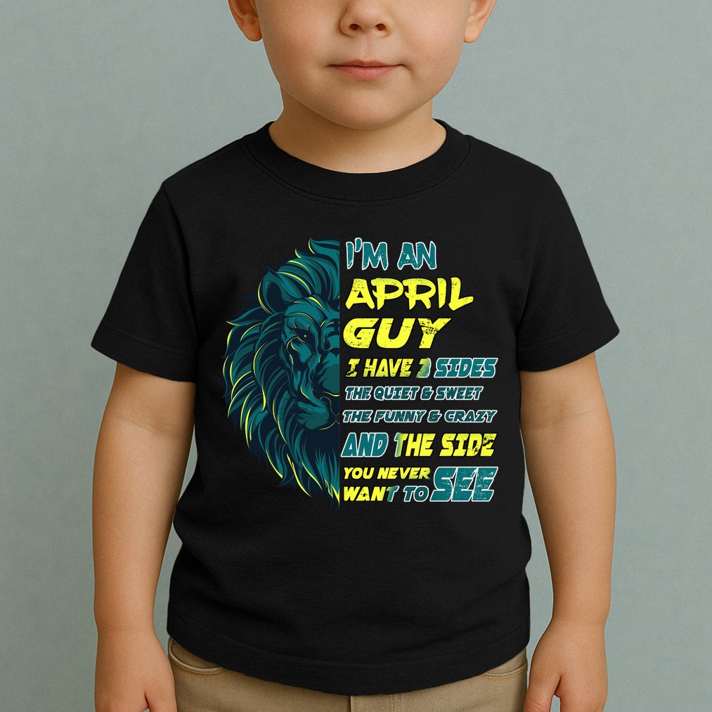 April Birthday Guy Has 3 Sides Sweet Funny Crazy  Toddler T-Shirt