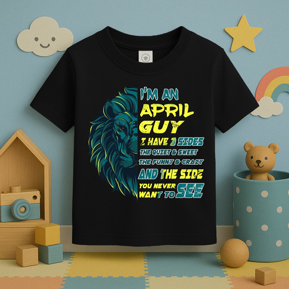 April Birthday Guy Has 3 Sides Sweet Funny Crazy  Toddler T-Shirt