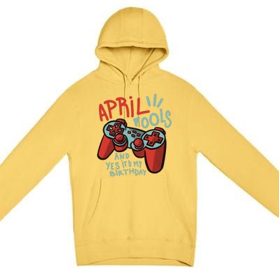 April Fools And Yes It's My Birthday Premium Pullover Hoodie