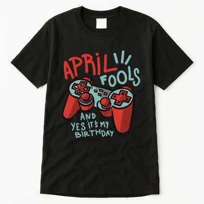 April Fools And Yes It's My Birthday Tall T-Shirt
