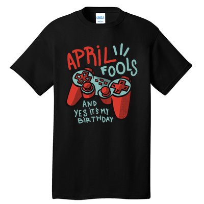 April Fools And Yes It's My Birthday Tall T-Shirt