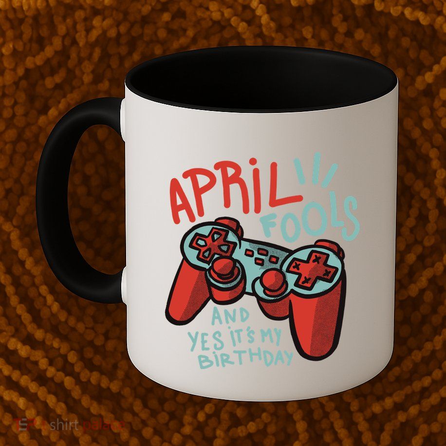 April Fools And Yes It's My Birthday Mug
