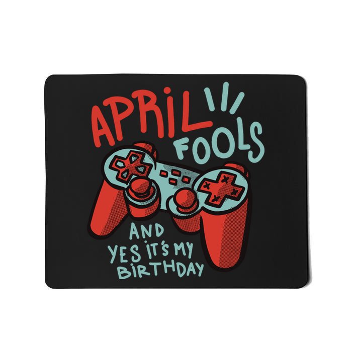 April Fools And Yes It's My Birthday Mousepad