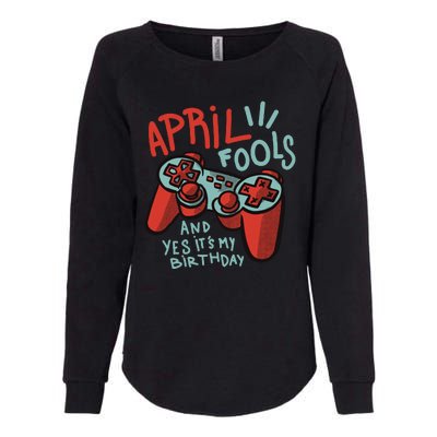 April Fools And Yes It's My Birthday Womens California Wash Sweatshirt