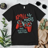 April Fools And Yes It's My Birthday Premium T-Shirt