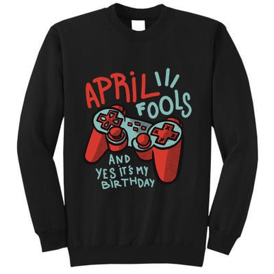 April Fools And Yes It's My Birthday Tall Sweatshirt