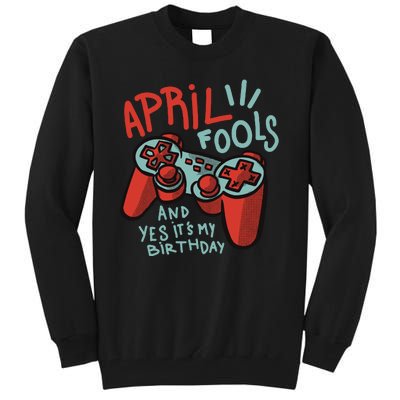 April Fools And Yes It's My Birthday Tall Sweatshirt