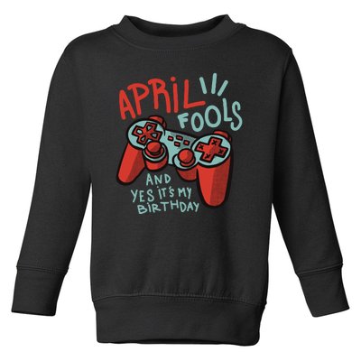 April Fools And Yes It's My Birthday Toddler Sweatshirt