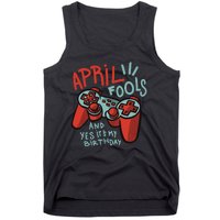 April Fools And Yes It's My Birthday Tank Top