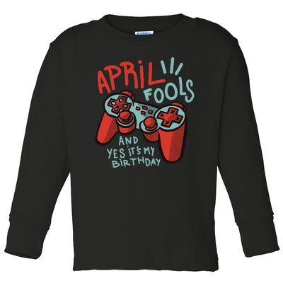 April Fools And Yes It's My Birthday Toddler Long Sleeve Shirt