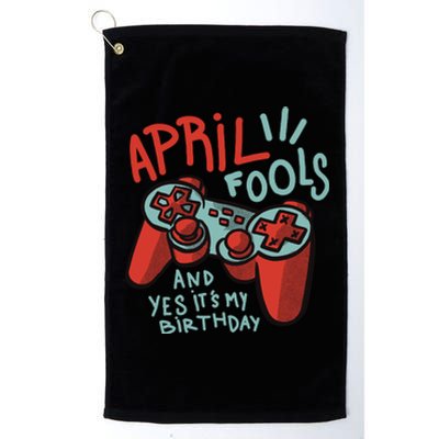 April Fools And Yes It's My Birthday Platinum Collection Golf Towel