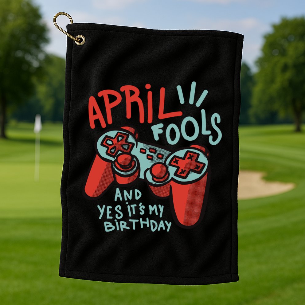 April Fools And Yes It's My Birthday Golf Towel
