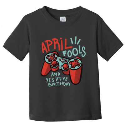 April Fools And Yes It's My Birthday Toddler T-Shirt
