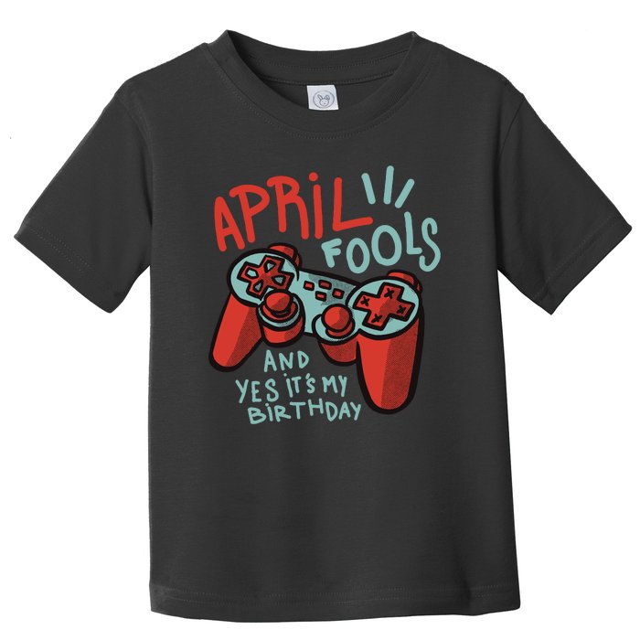 April Fools And Yes It's My Birthday Toddler T-Shirt