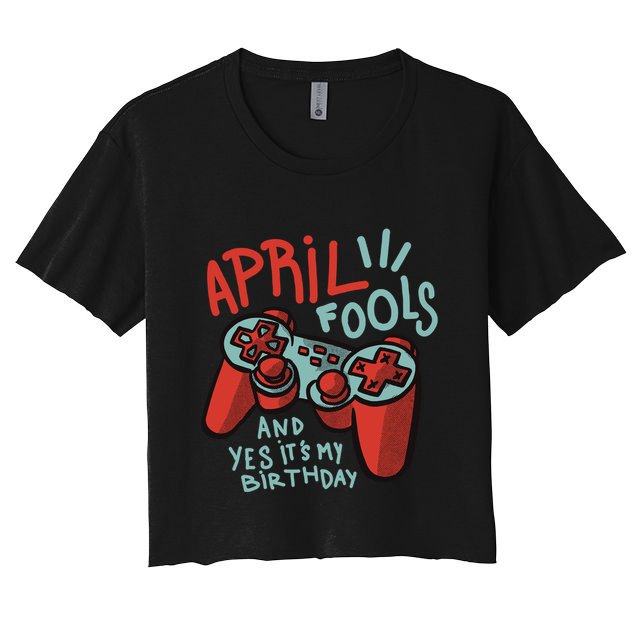April Fools And Yes It's My Birthday Crop Top