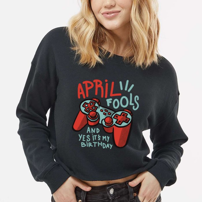April Fools And Yes It's My Birthday Cropped Pullover Crew
