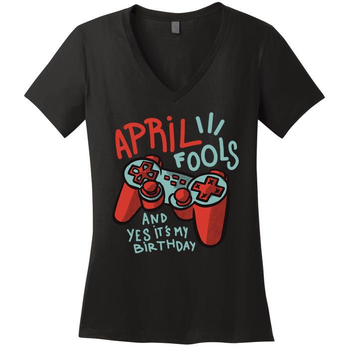 April Fools And Yes It's My Birthday Women's V-Neck T-Shirt