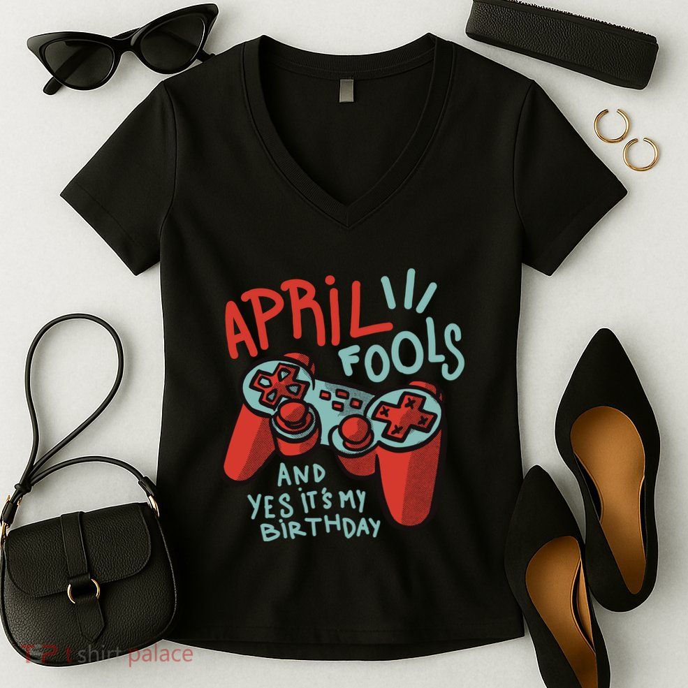 April Fools And Yes It's My Birthday Women's V-Neck T-Shirt
