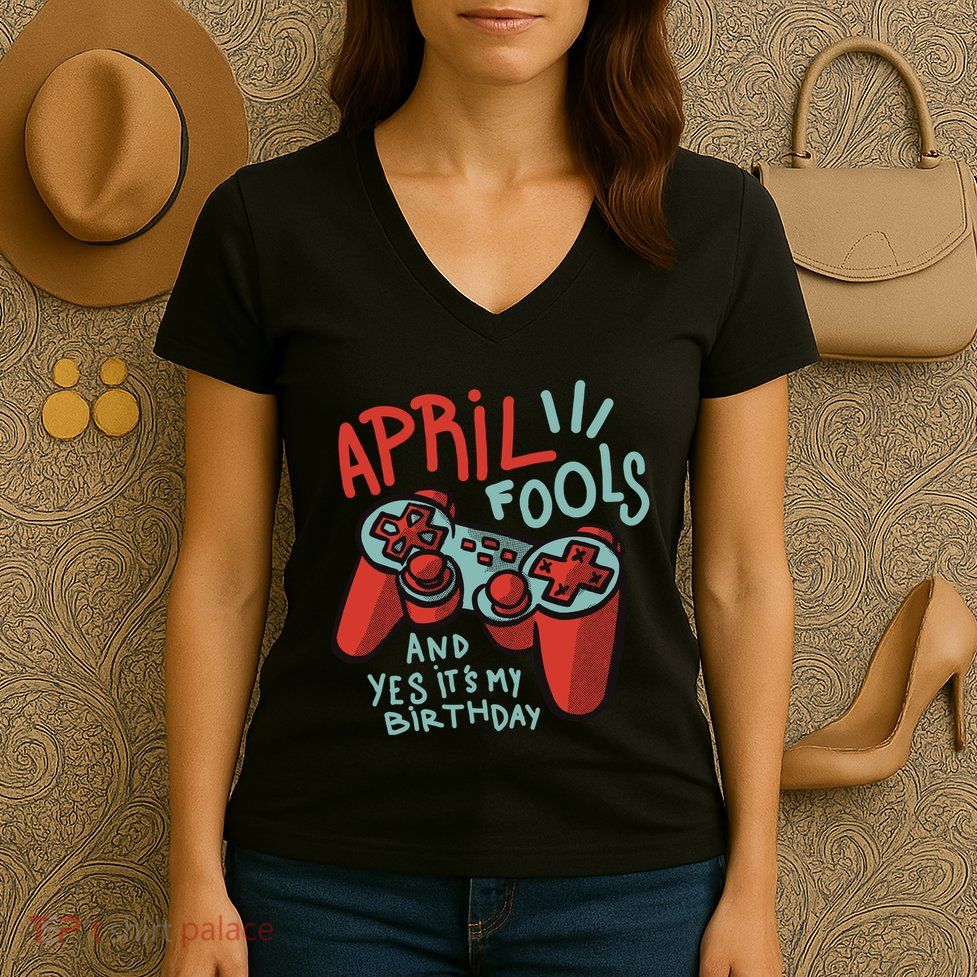 April Fools And Yes It's My Birthday Women's V-Neck T-Shirt
