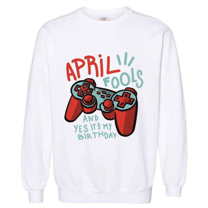 April Fools And Yes It's My Birthday Garment-Dyed Sweatshirt