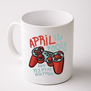 April Fools And Yes It's My Birthday Coffee Mug