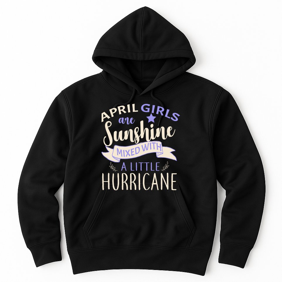 April Girls Are Sunshine Mixed With Hurricane Hoodie