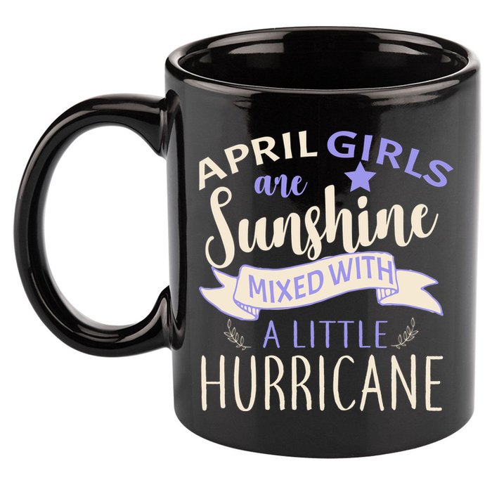 April Girls Are Sunshine Mixed With Hurricane 11oz C Handle Ceramic Mug