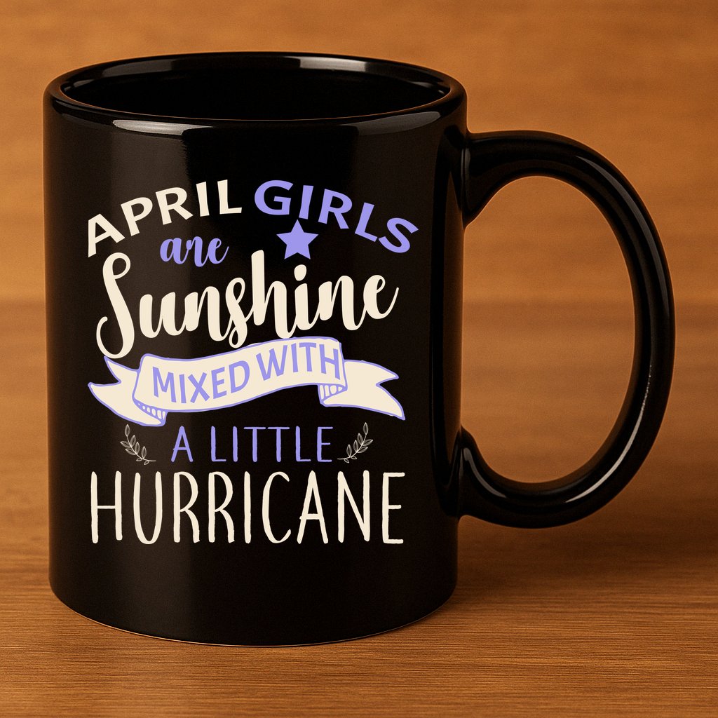 April Girls Are Sunshine Mixed With Hurricane 11oz C Handle Ceramic Mug