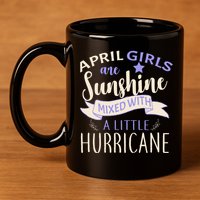 April Girls Are Sunshine Mixed With Hurricane 11oz C Handle Ceramic Mug